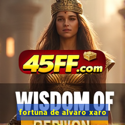 fortuna de alvaro xaro